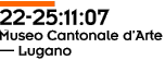 22-25:11:07 Museo Cantonale d'Arte — Lugano